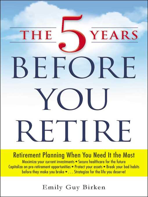 Title details for The 5 Years Before You Retire by Emily Guy Birken - Available
